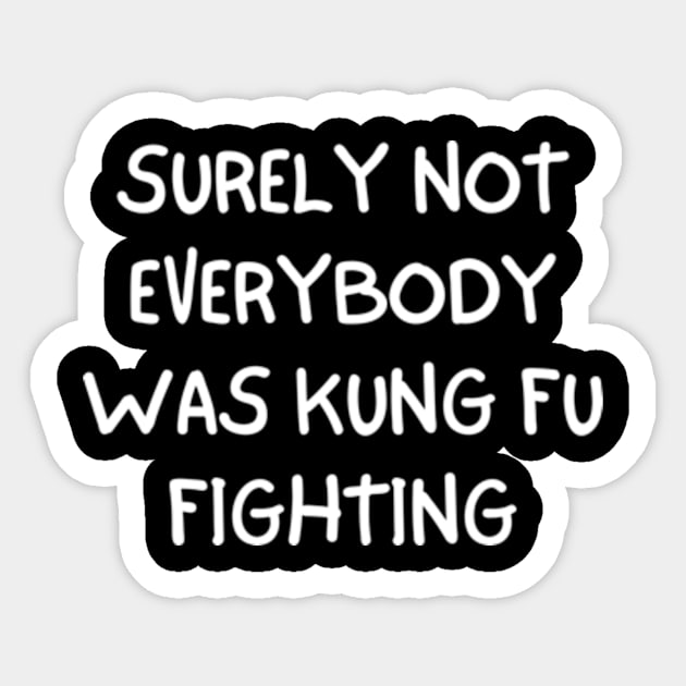 Surely Not Everybody Was Kung Fu Fighting Sticker by Davidsmith